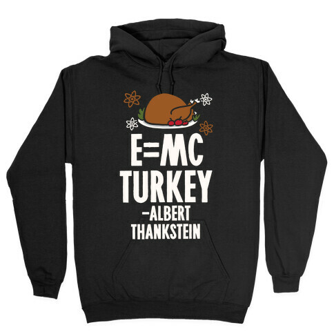 E=MC Turkey (Thanksgiving Science) Hooded Sweatshirt