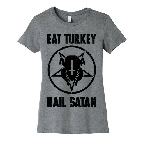 Eat Turkey, Hail Satan Womens T-Shirt