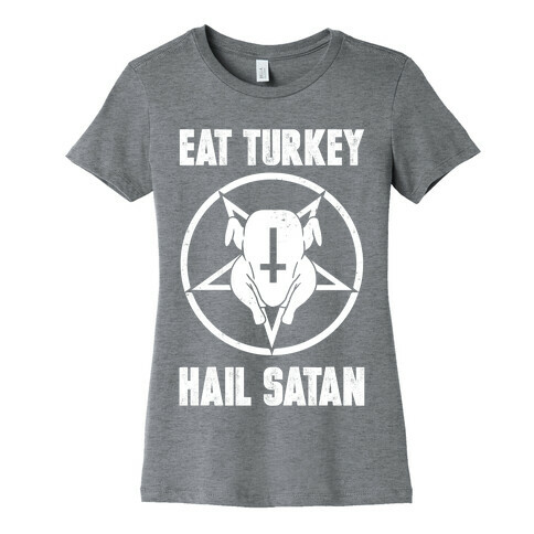 Eat Turkey, Hail Satan Womens T-Shirt