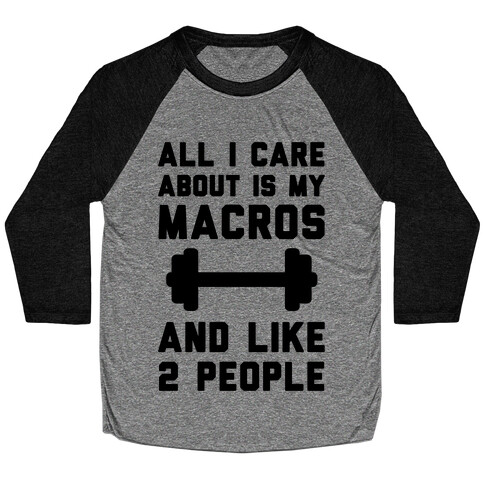 All I Care About Is My Macros And Like 2 People Baseball Tee