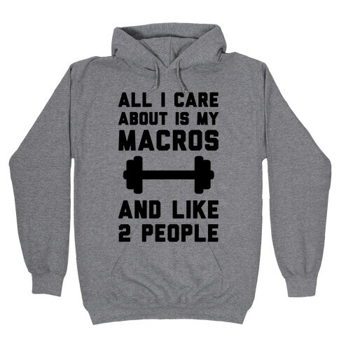 All I Care About Is My Macros And Like 2 People Hooded Sweatshirt