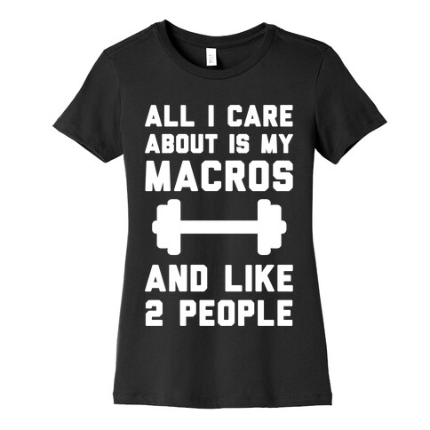 All I Care About Is My Macros And Like 2 People Womens T-Shirt