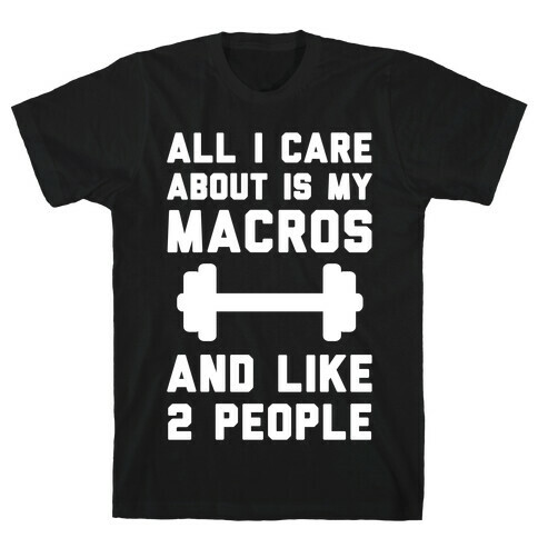 All I Care About Is My Macros And Like 2 People T-Shirt