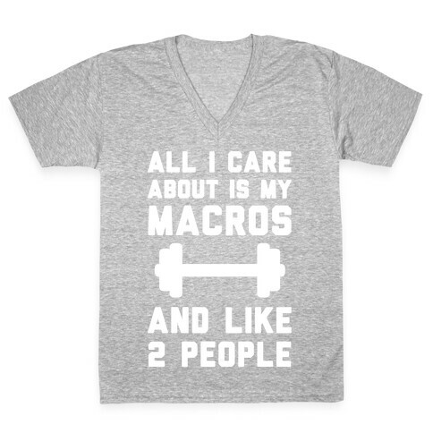All I Care About Is My Macros And Like 2 People V-Neck Tee Shirt