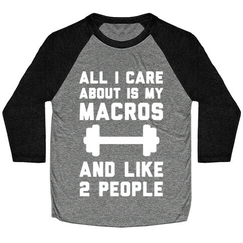 All I Care About Is My Macros And Like 2 People Baseball Tee