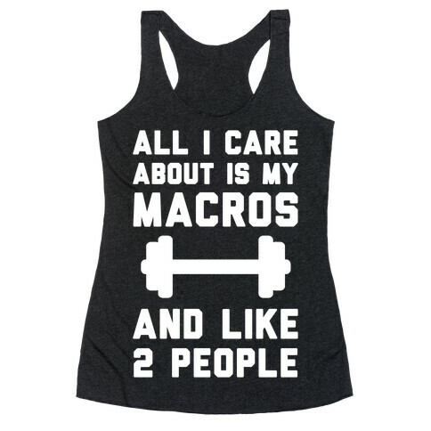 All I Care About Is My Macros And Like 2 People Racerback Tank Top