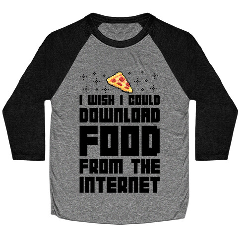 I Wish I Could Download Food From The Internet Baseball Tee