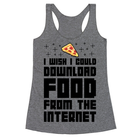 I Wish I Could Download Food From The Internet Racerback Tank Top