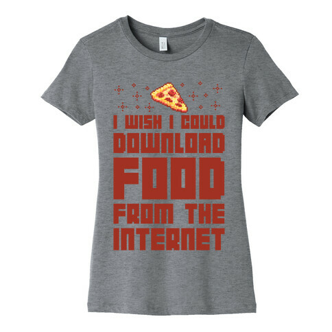 I Wish I Could Download Food From The Internet Womens T-Shirt