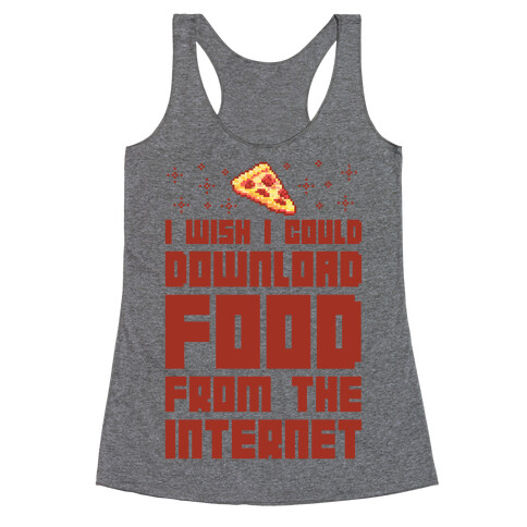 I Wish I Could Download Food From The Internet Racerback Tank Top