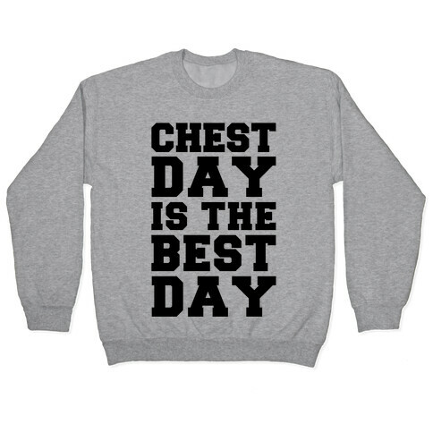 Chest Day Is The Best Day Pullover