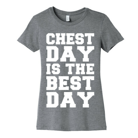 Chest Day Is The Best Day Womens T-Shirt