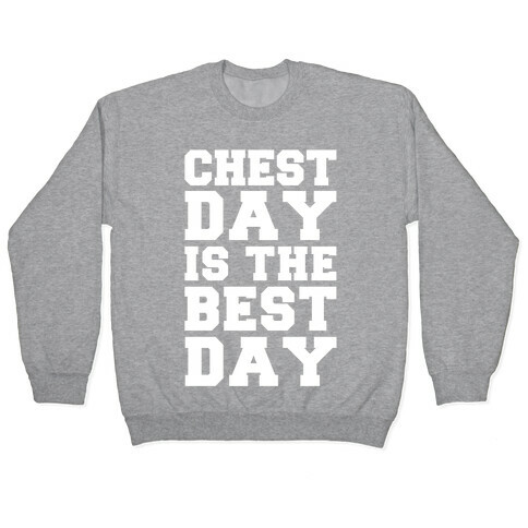 Chest Day Is The Best Day Pullover