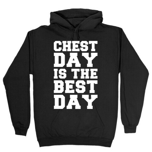 Chest Day Is The Best Day Hooded Sweatshirt