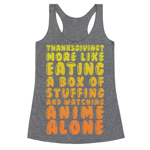 Thanksgiving? More Like Eating A Box Of Stuffing And Watching Anime Alone Racerback Tank Top