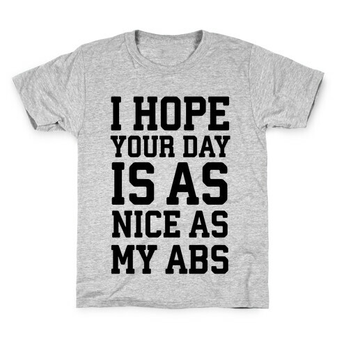 I Hope Your Day is as Nice as My Abs Kids T-Shirt