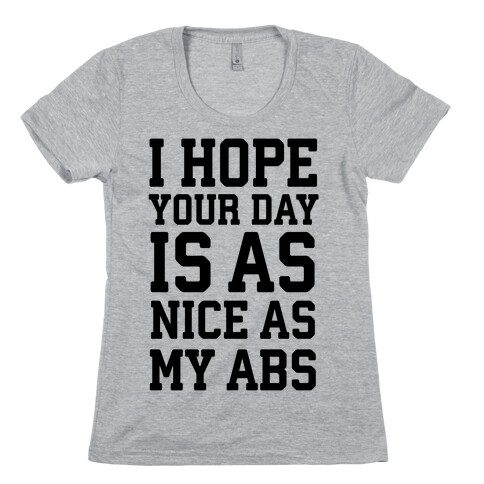 I Hope Your Day is as Nice as My Abs Womens T-Shirt