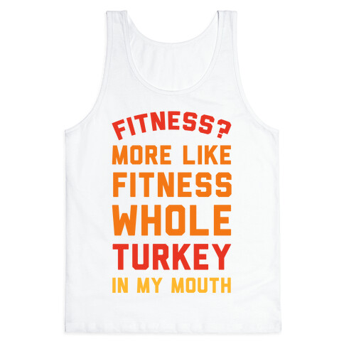 Fitness? More Like Fitness Whole Turkey In My Mouth Tank Top