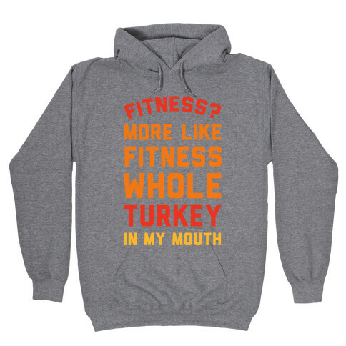 Fitness? More Like Fitness Whole Turkey In My Mouth Hooded Sweatshirt