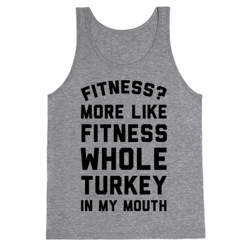 Fitness? More Like Fitness Whole Turkey In My Mouth Tank Top