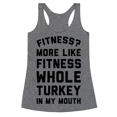 Fitness? More Like Fitness Whole Turkey In My Mouth Racerback Tank Top