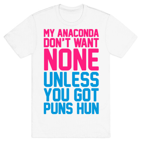 My Anaconda Don't Want None Unless You Got Puns Hun T-Shirt