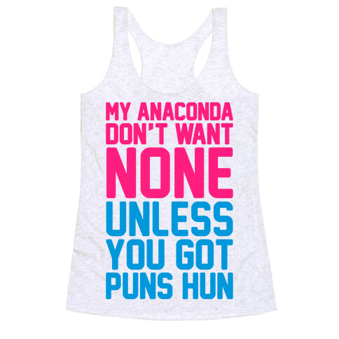 My Anaconda Don't Want None Unless You Got Puns Hun Racerback Tank Top