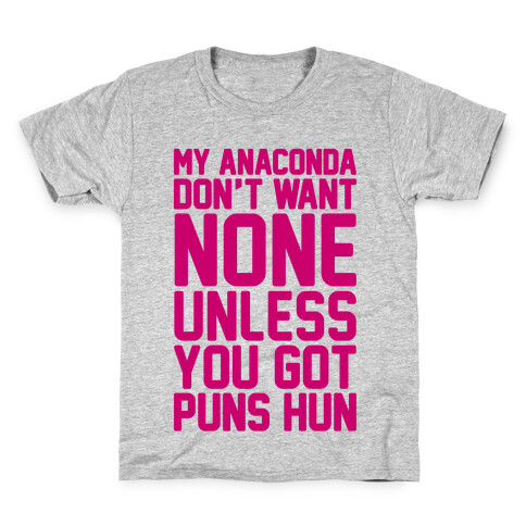 My Anaconda Don't Want None Unless You Got Puns Hun Kids T-Shirt