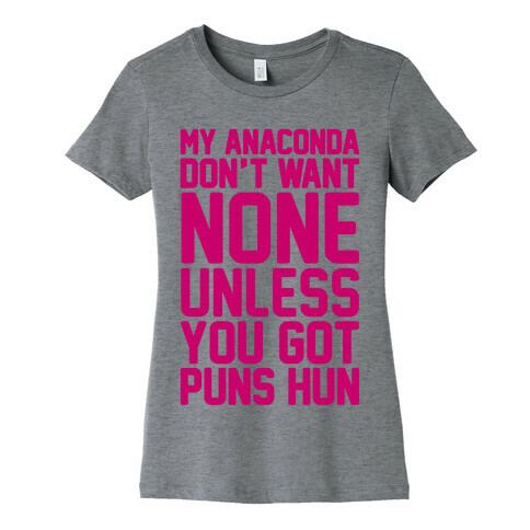 My Anaconda Don't Want None Unless You Got Puns Hun Womens T-Shirt