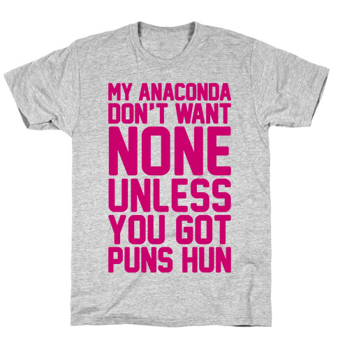 My Anaconda Don't Want None Unless You Got Puns Hun T-Shirt