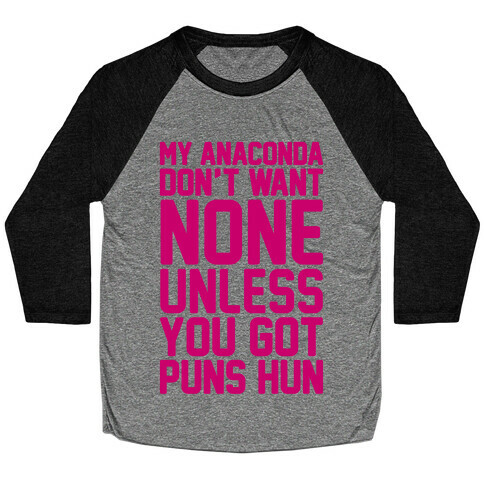 My Anaconda Don't Want None Unless You Got Puns Hun Baseball Tee