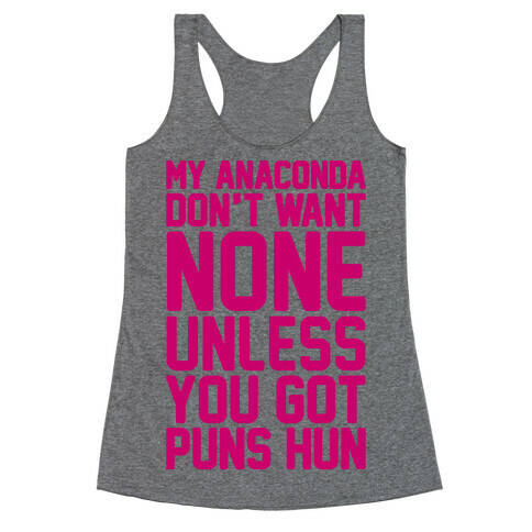 My Anaconda Don't Want None Unless You Got Puns Hun Racerback Tank Top