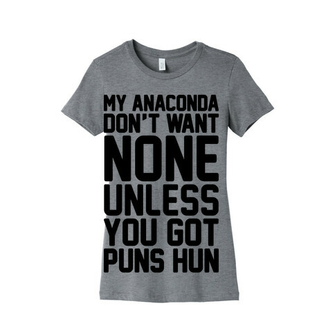 My Anaconda Don't Want None Unless You Got Puns Hun Womens T-Shirt