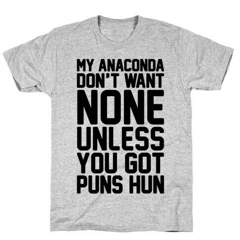 My Anaconda Don't Want None Unless You Got Puns Hun T-Shirt