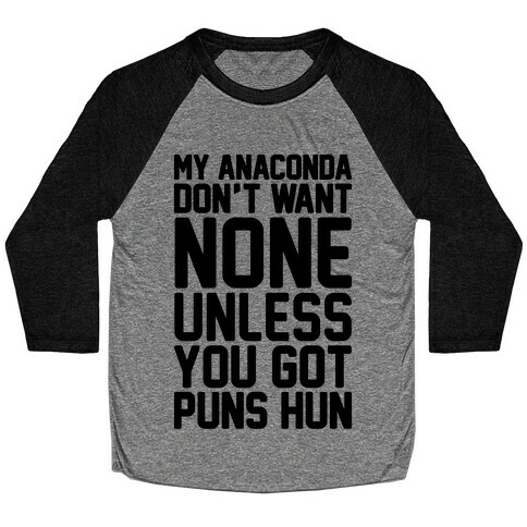 My Anaconda Don't Want None Unless You Got Puns Hun Baseball Tee