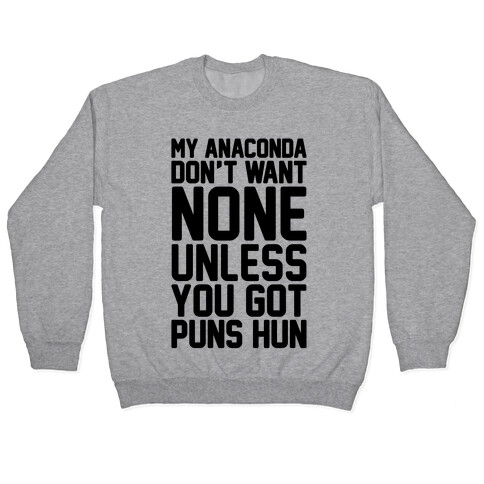 My Anaconda Don't Want None Unless You Got Puns Hun Pullover