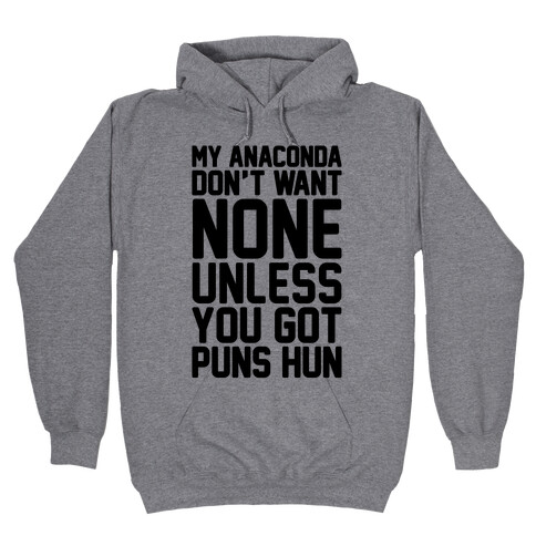 My Anaconda Don't Want None Unless You Got Puns Hun Hooded Sweatshirt