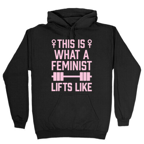 This Is What A Feminist Lifts Like Hooded Sweatshirt