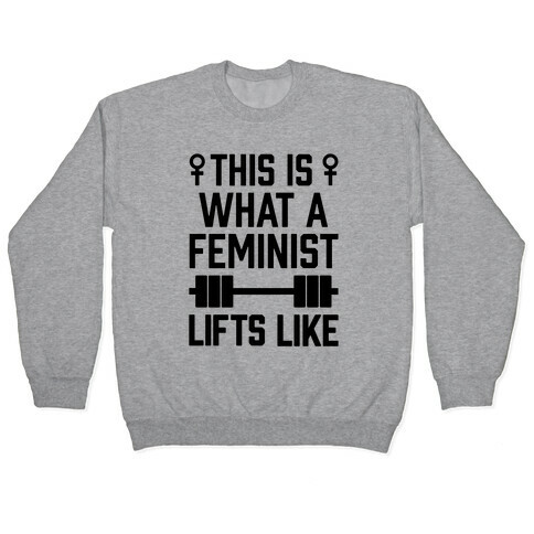 This Is What A Feminist Lifts Like Pullover