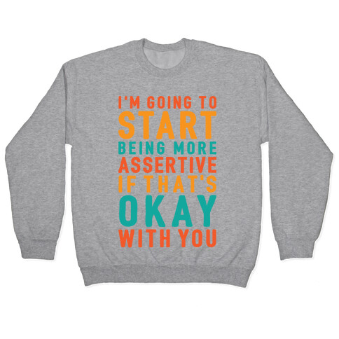 I'm Going To Start Being More Assertive Pullover