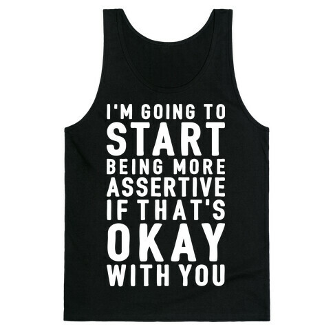 I'm Going To Start Being More Assertive Tank Top