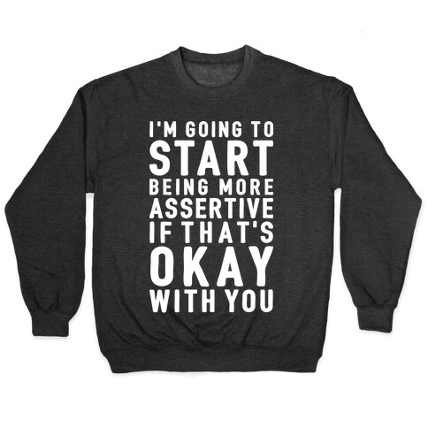 I'm Going To Start Being More Assertive Pullover