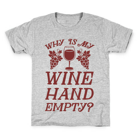Why Is My Wine Hand Empty? Kids T-Shirt