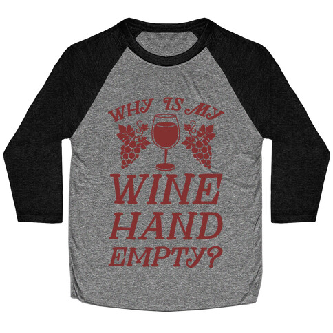 Why Is My Wine Hand Empty? Baseball Tee