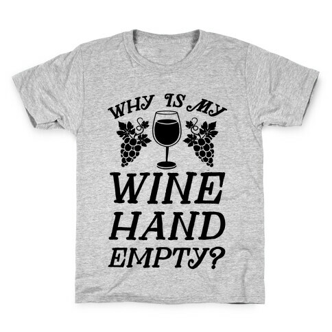 Why Is My Wine Hand Empty? Kids T-Shirt