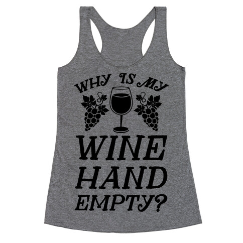Why Is My Wine Hand Empty? Racerback Tank Top