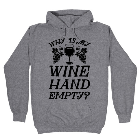 Why Is My Wine Hand Empty? Hooded Sweatshirt