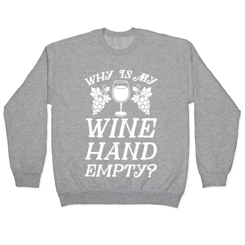 Why Is My Wine Hand Empty? Pullover