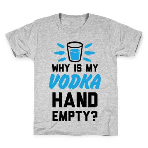 Why Is My Vodka Hand Empty? Kids T-Shirt