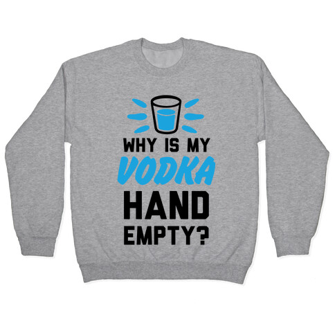 Why Is My Vodka Hand Empty? Pullover